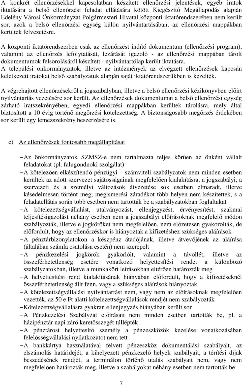 A központi iktatórendszerben csak az ellenırzést indító dokumentum (ellenırzési program), valamint az ellenırzés lefolytatását, lezárását igazoló - az ellenırzési mappában tárolt dokumentumok