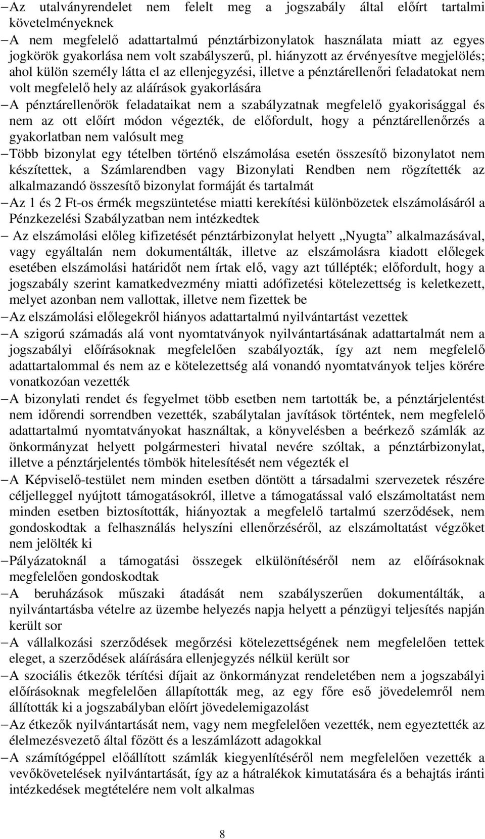 hiányzott az érvényesítve megjelölés; ahol külön személy látta el az ellenjegyzési, illetve a pénztárellenıri feladatokat nem volt megfelelı hely az aláírások gyakorlására A pénztárellenırök