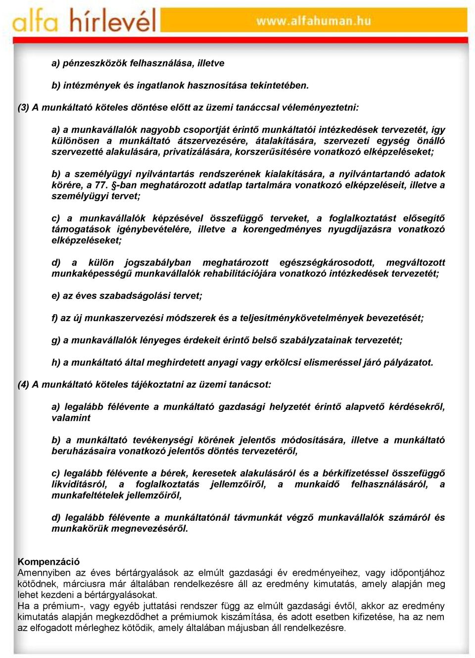 átalakítására, szervezeti egység önálló szervezetté alakulására, privatizálására, korszerűsítésére vonatkozó elképzeléseket; b) a személyügyi nyilvántartás rendszerének kialakítására, a