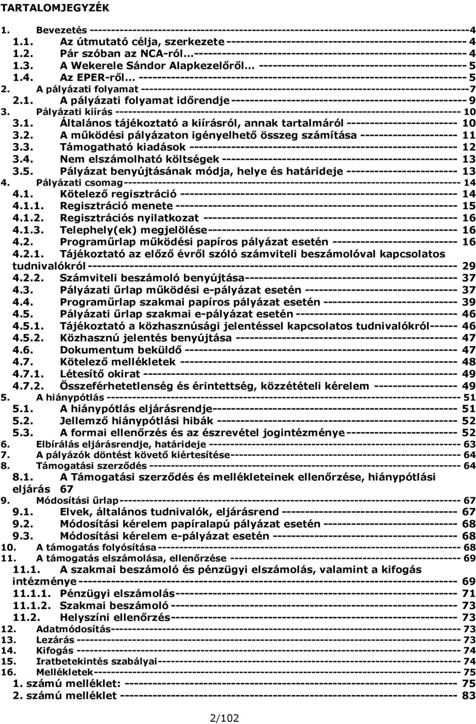 A pályázati folyamat -----------------------------------------------------------------------------7 2.1. A pályázati folyamat idırendje--------------------------------------------------- 9 3.