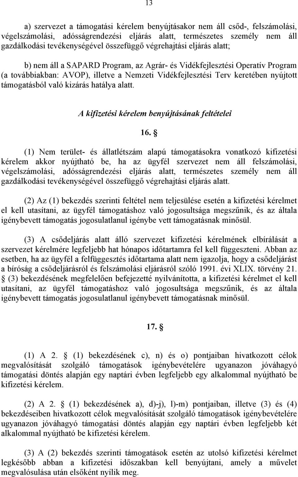 való kizárás hatálya alatt. A kifizetési kérelem benyújtásának feltételei 16.