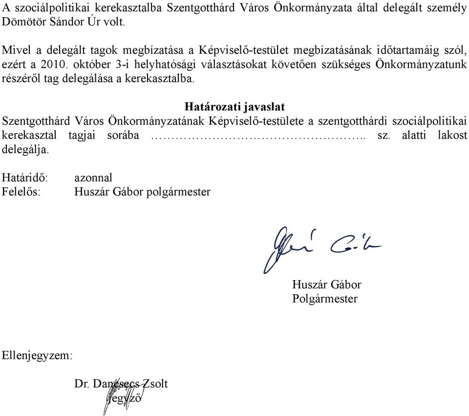 október 3-i helyhatósági választásokat követően szükséges Önkormányzatunk részéről tag delegálása a kerekasztalba.