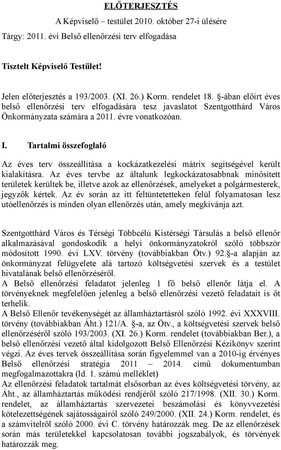 Tartalmi összefoglaló Az éves terv összeállítása a kockázatkezelési mátrix segítségével került kialakításra.