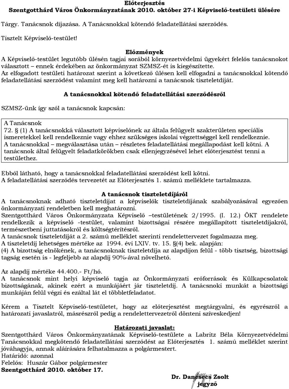 Előzmények A Képviselő-testület legutóbb ülésén tagjai sorából környezetvédelmi ügyekért felelős tanácsnokot választott ennek érdekében az önkormányzat SZMSZ-ét is kiegészítette.