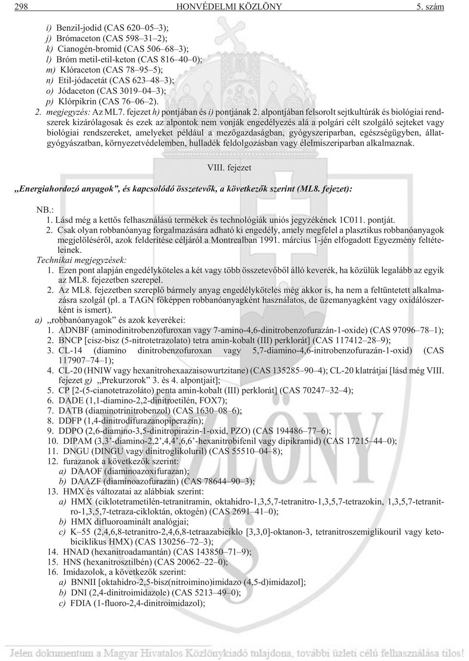 tát (CAS 623 48 3); o) Jód ace ton (CAS 3019 04 3); p) Klór pik rin (CAS 76 06 2). 2. meg jegy zés: Az ML7. fe je zet h) pont já ban és i) pont já nak 2.