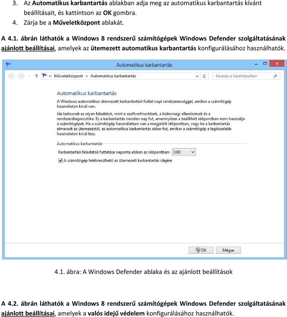 ábrán láthatók a Windows 8 rendszerű számítógépek Windows Defender szolgáltatásának ajánlott beállításai, amelyek az ütemezett automatikus