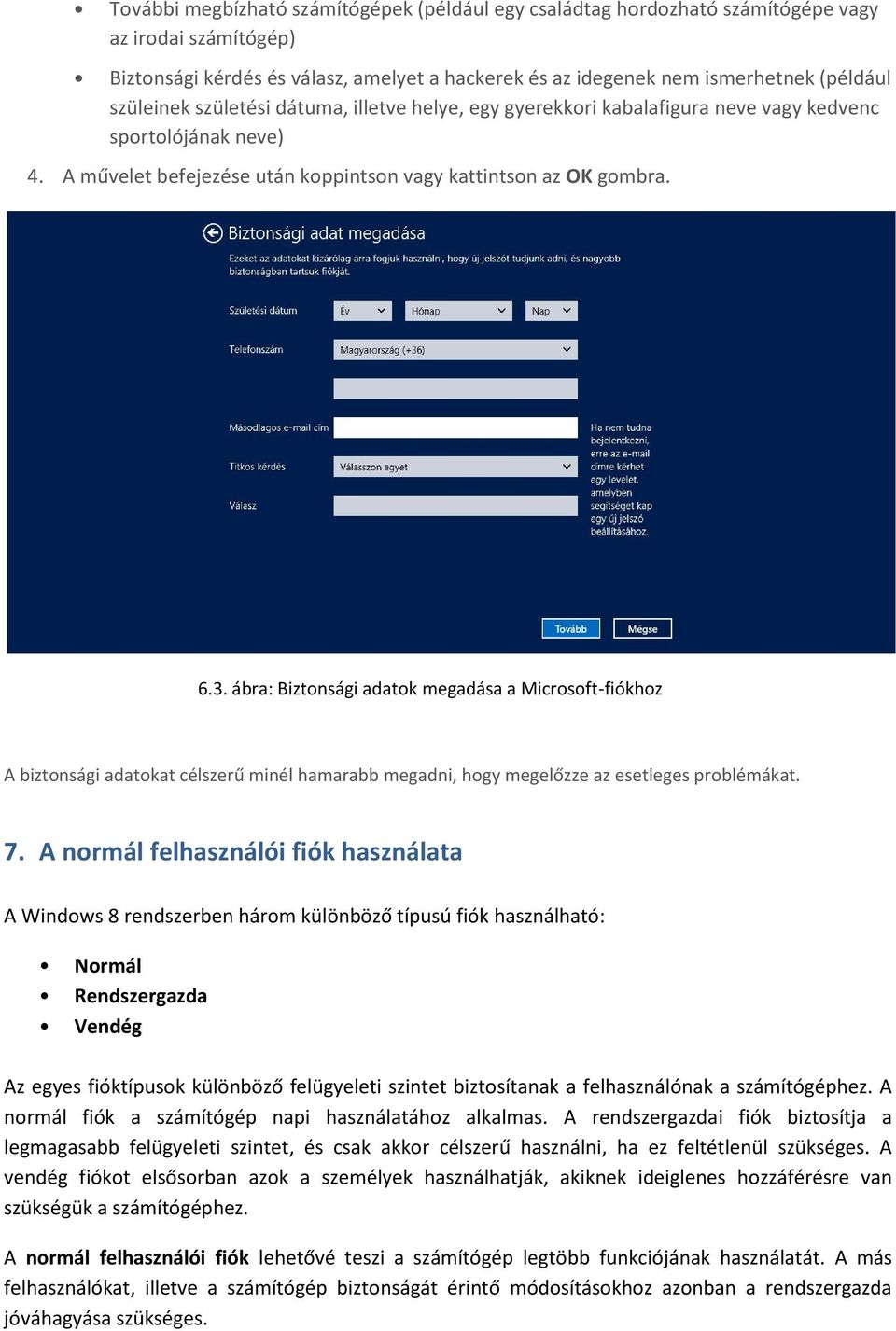 ábra: Biztonsági adatok megadása a Microsoft-fiókhoz A biztonsági adatokat célszerű minél hamarabb megadni, hogy megelőzze az esetleges problémákat. 7.