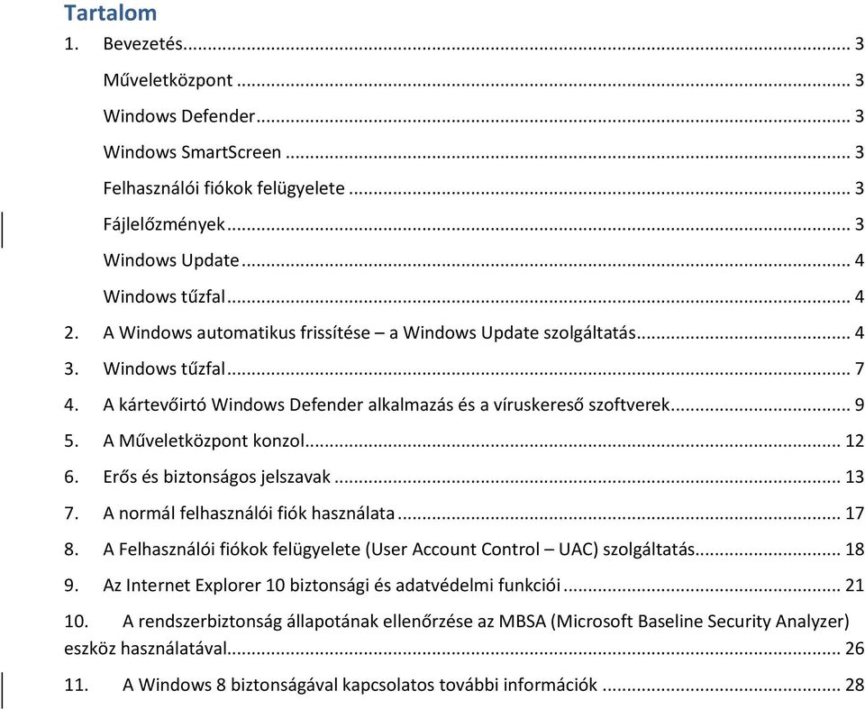 .. 12 6. Erős és biztonságos jelszavak... 13 7. A normál felhasználói fiók használata... 17 8. A Felhasználói fiókok felügyelete (User Account Control UAC) szolgáltatás... 18 9.