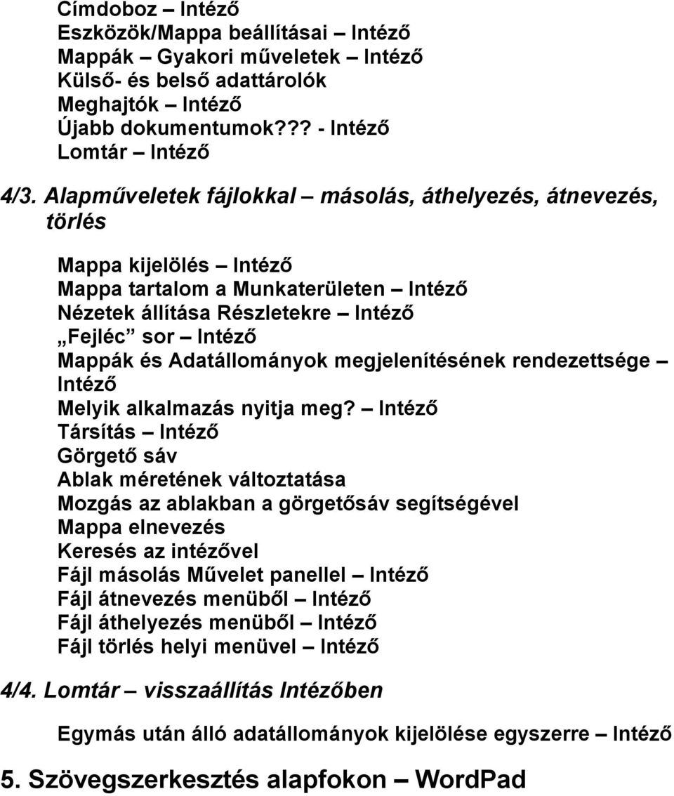 Adatállományok megjelenítésének rendezettsége Intéző Melyik alkalmazás nyitja meg?