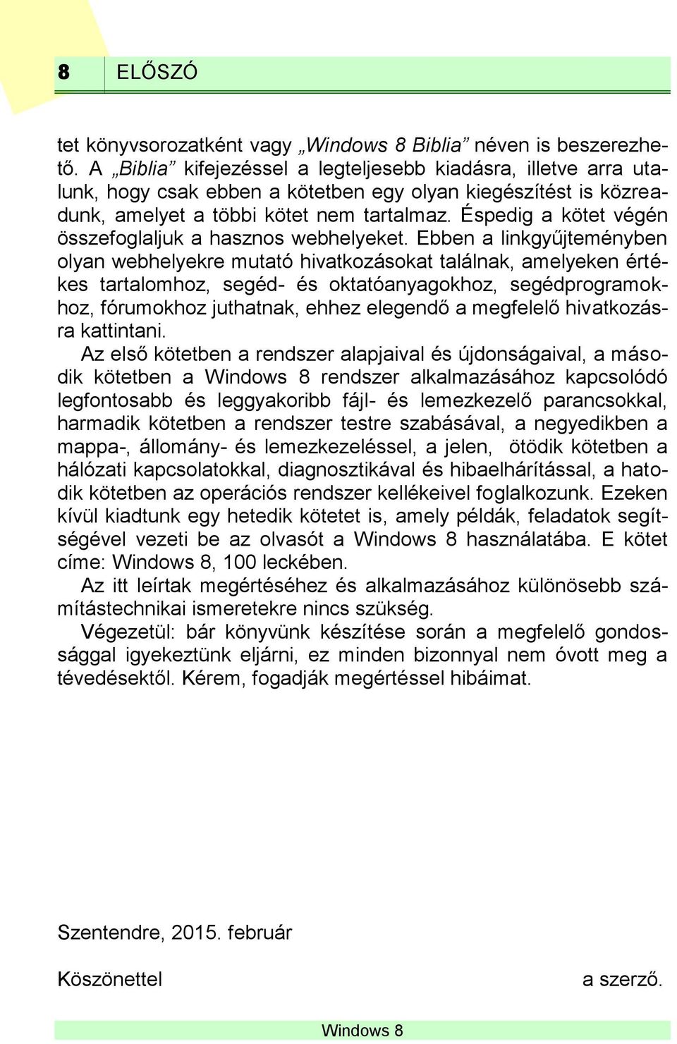 Éspedig a kötet végén összefoglaljuk a hasznos webhelyeket.