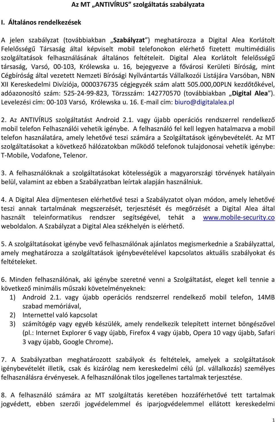 16, bejegyezve a fővárosi Kerületi Bíróság, mint Cégbíróság által vezetett Nemzeti Bírósági Nyílvántartás Vállalkozói Listájára Varsóban, NBN XII Kereskedelmi Divíziója, 0000376735 cégjegyzék szám