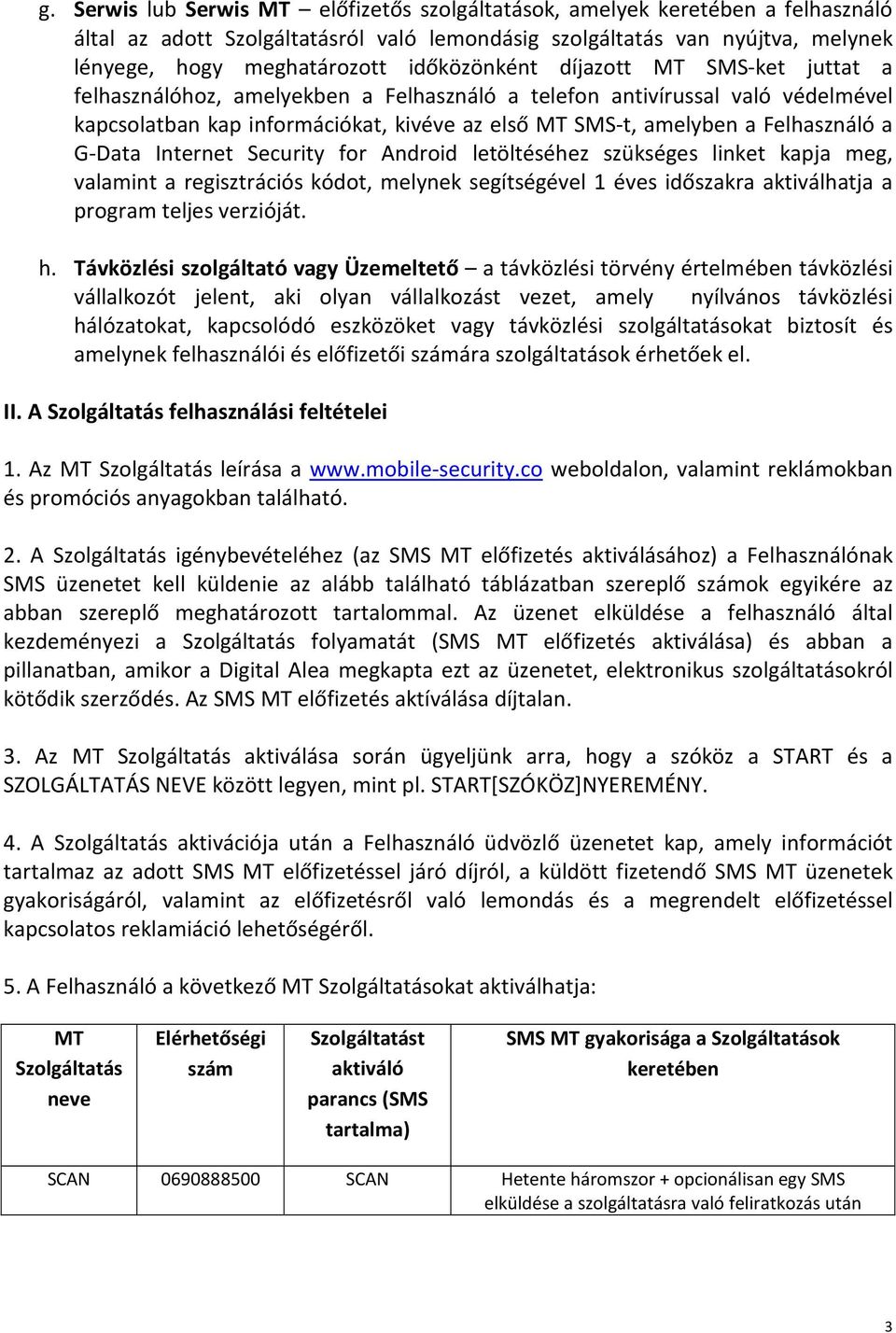 Felhasználó a G-Data Internet Security for Android letöltéséhez szükséges linket kapja meg, valamint a regisztrációs kódot, melynek segítségével 1 éves időszakra aktiválhatja a program teljes