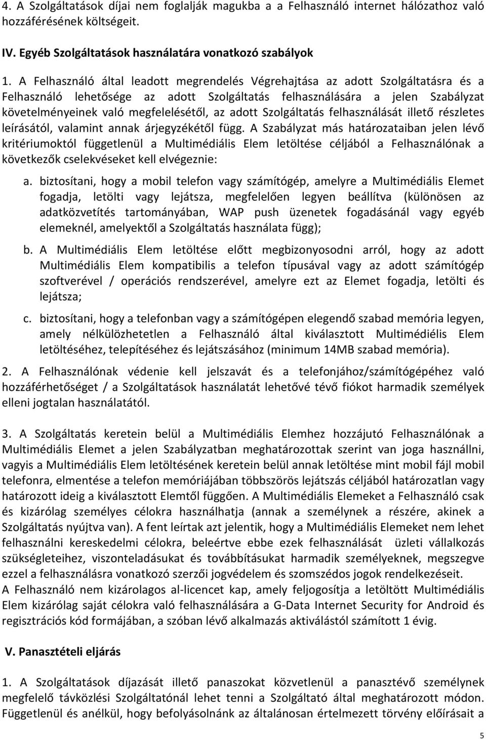 az adott Szolgáltatás felhasználását illető részletes leírásától, valamint annak árjegyzékétől függ.