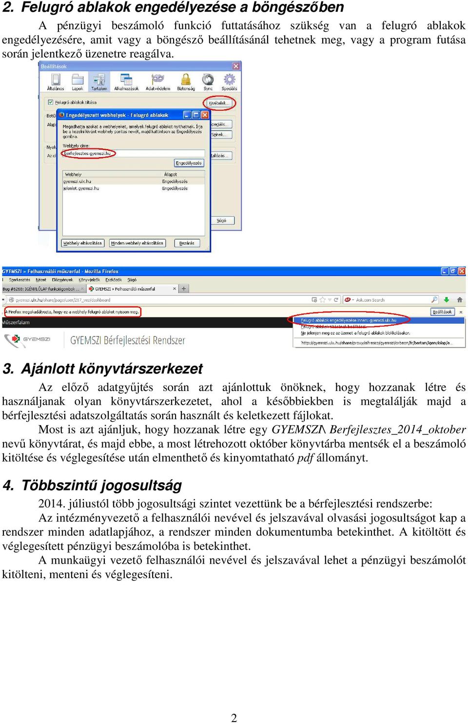 Ajánlott könyvtárszerkezet Az előző adatgyűjtés során azt ajánlottuk önöknek, hogy hozzanak létre és használjanak olyan könyvtárszerkezetet, ahol a későbbiekben is megtalálják majd a bérfejlesztési