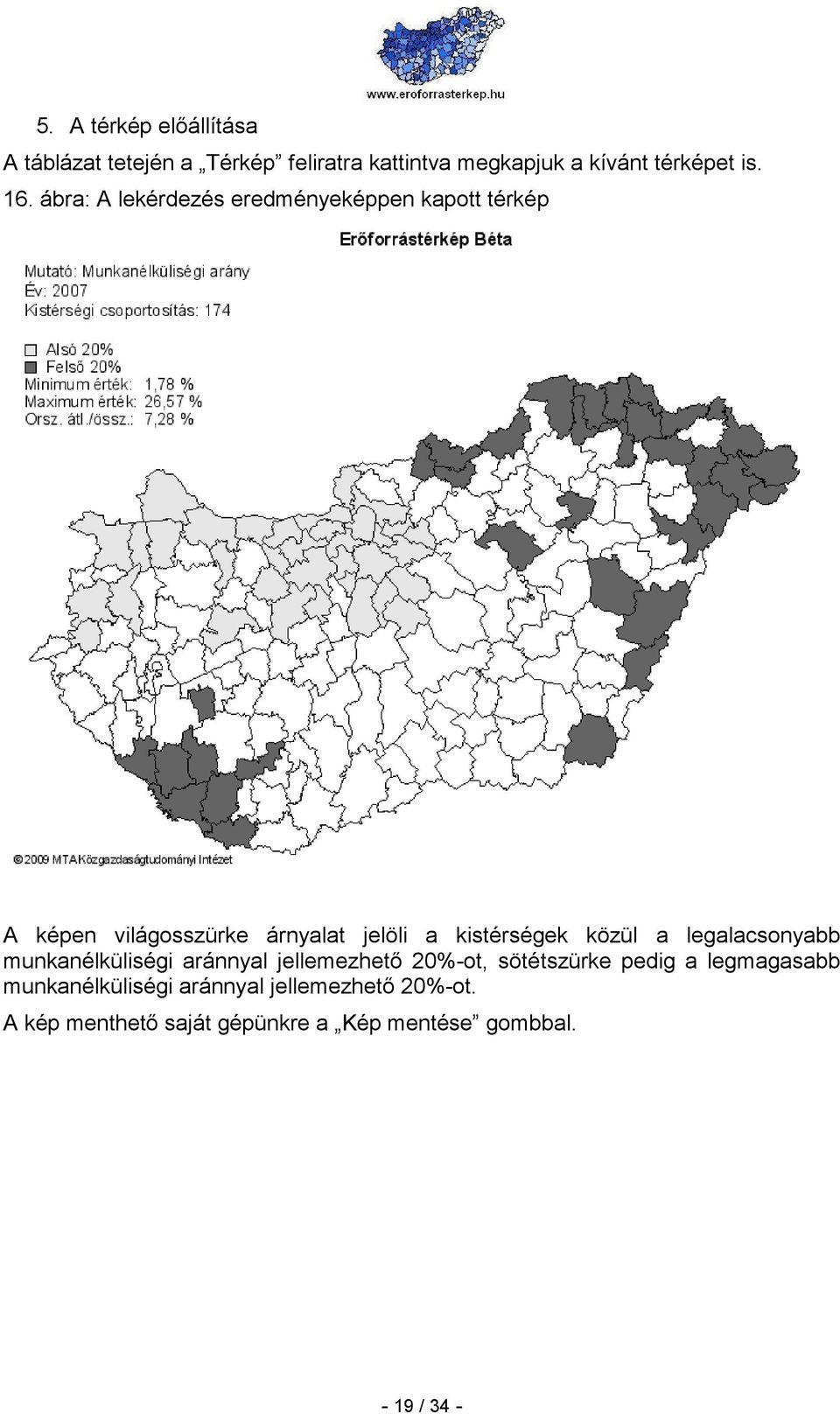 közül a legalacsonyabb munkanélküliségi aránnyal jellemezhetı 20%-ot, sötétszürke pedig a legmagasabb