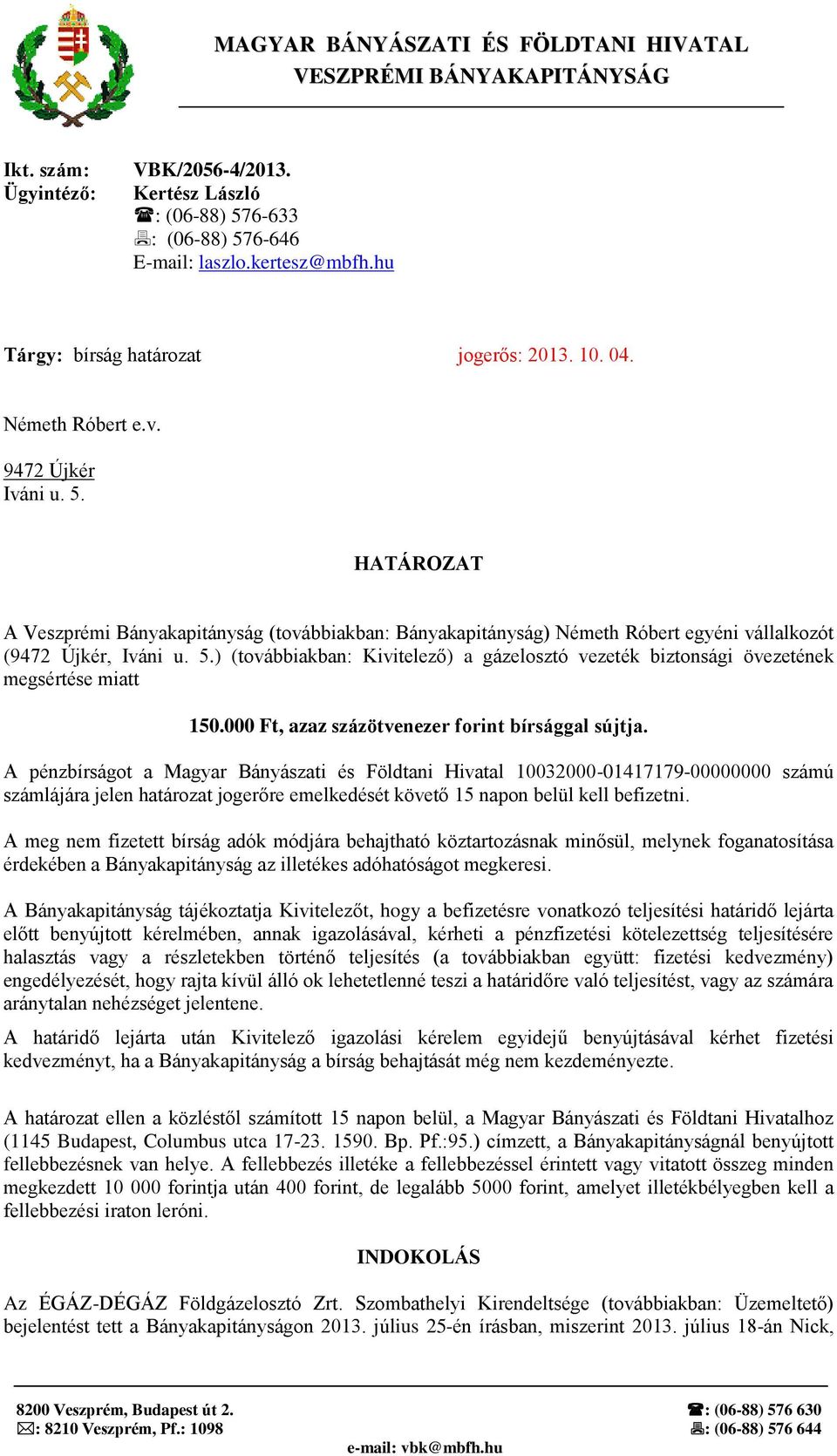 HATÁROZAT A Veszprémi Bányakapitányság (továbbiakban: Bányakapitányság) Németh Róbert egyéni vállalkozót (9472 Újkér, Iváni u. 5.