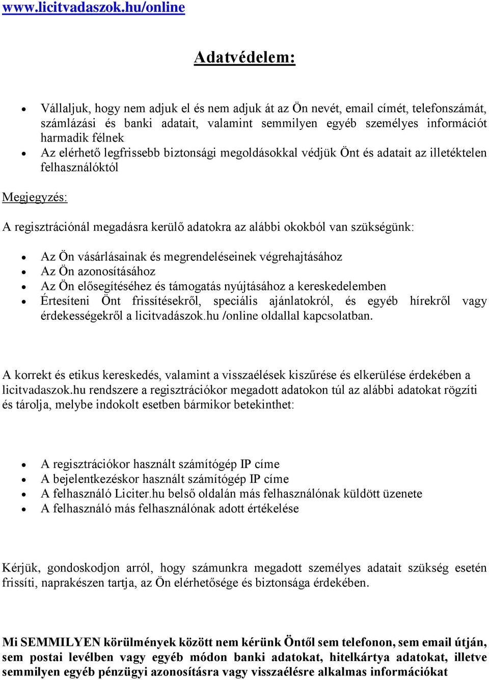 félnek Az elérhető legfrissebb biztonsági megoldásokkal védjük Önt és adatait az illetéktelen felhasználóktól Megjegyzés: A regisztrációnál megadásra kerülő adatokra az alábbi okokból van szükségünk: