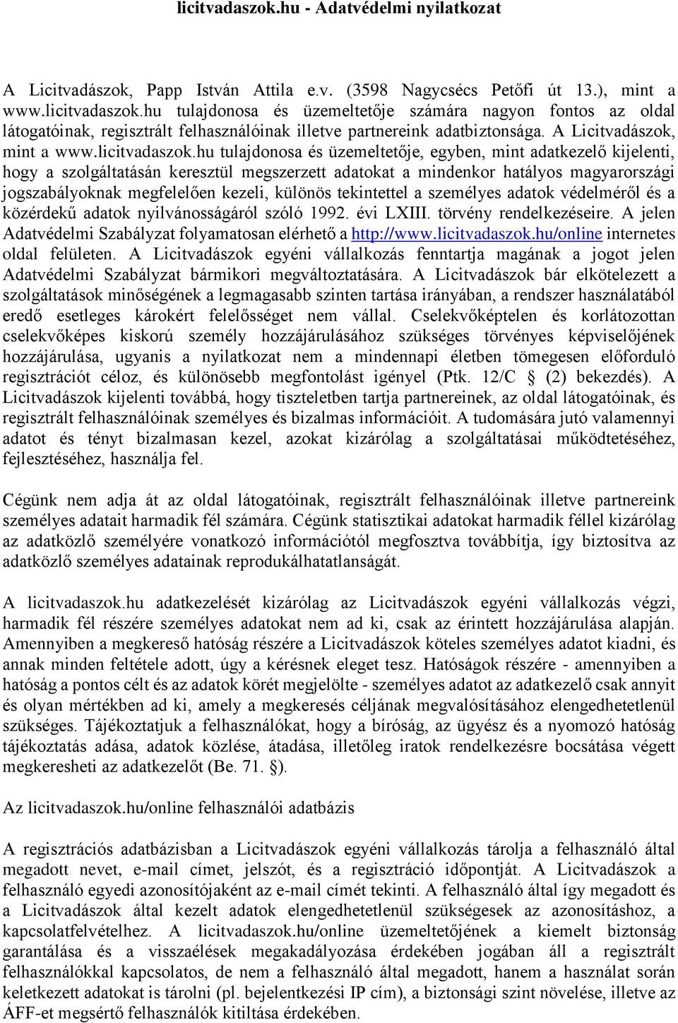 hu tulajdonosa és üzemeltetője, egyben, mint adatkezelő kijelenti, hogy a szolgáltatásán keresztül megszerzett adatokat a mindenkor hatályos magyarországi jogszabályoknak megfelelően kezeli, különös