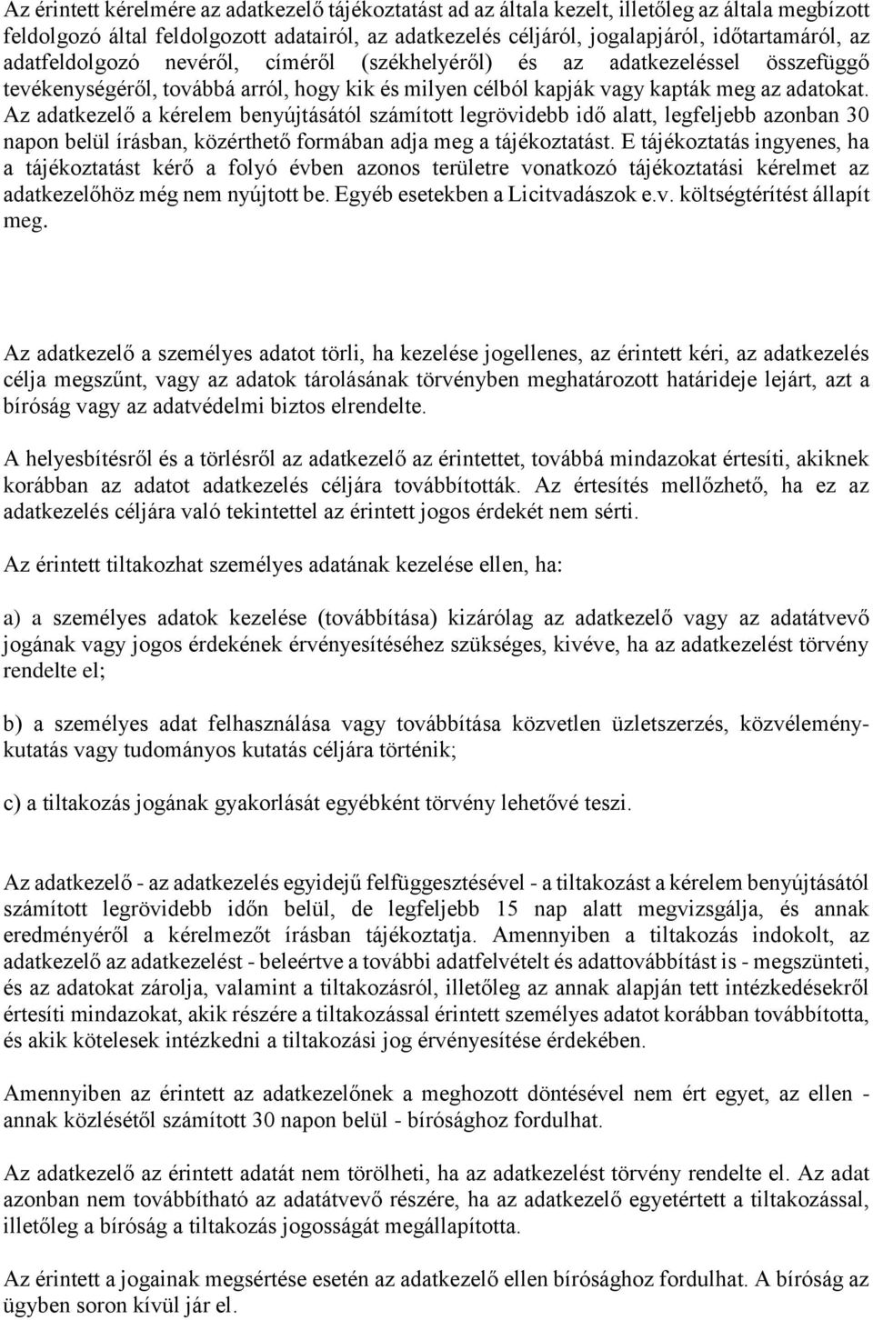 Az adatkezelő a kérelem benyújtásától számított legrövidebb idő alatt, legfeljebb azonban 30 napon belül írásban, közérthető formában adja meg a tájékoztatást.