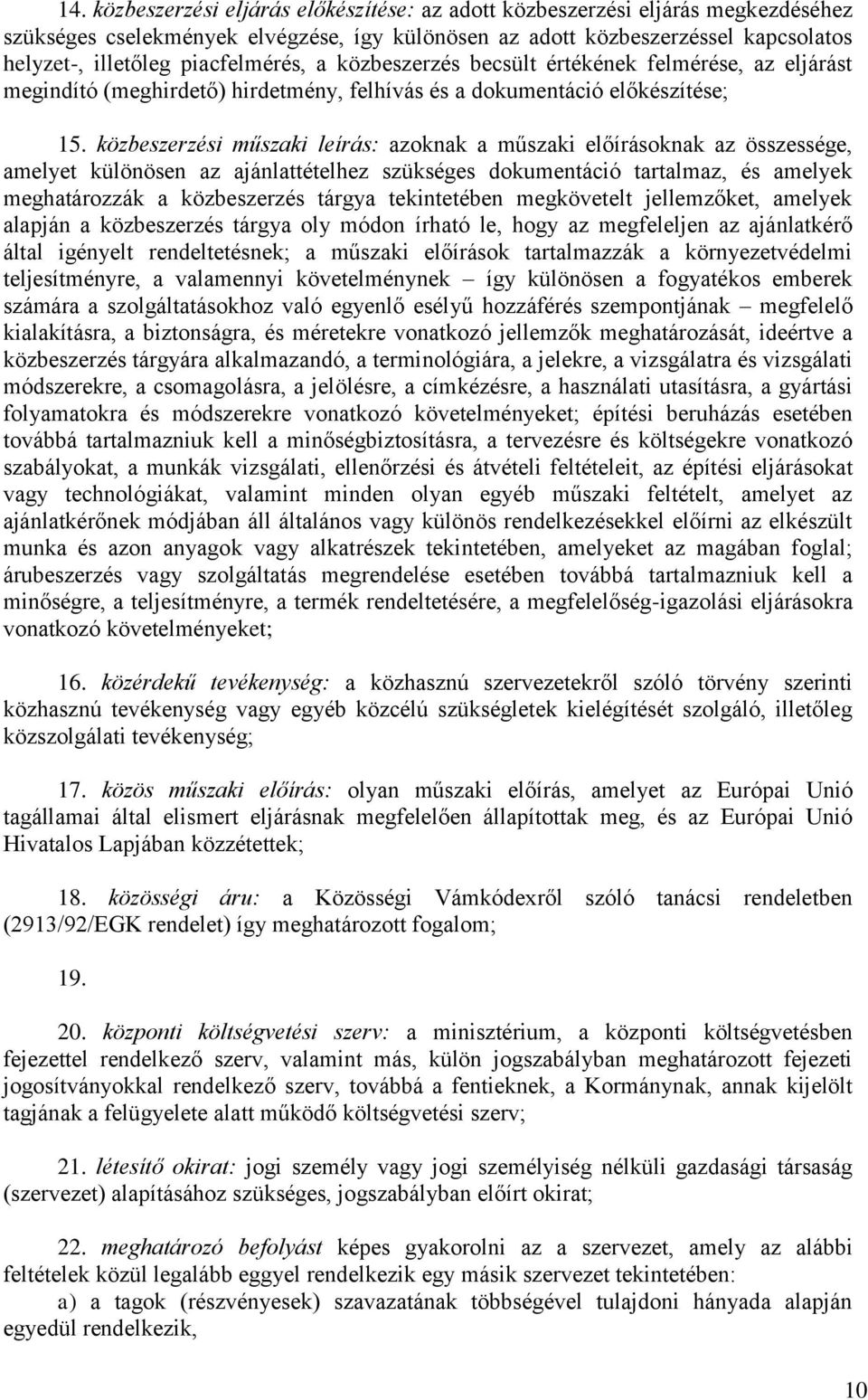 közbeszerzési műszaki leírás: azoknak a műszaki előírásoknak az összessége, amelyet különösen az ajánlattételhez szükséges dokumentáció tartalmaz, és amelyek meghatározzák a közbeszerzés tárgya