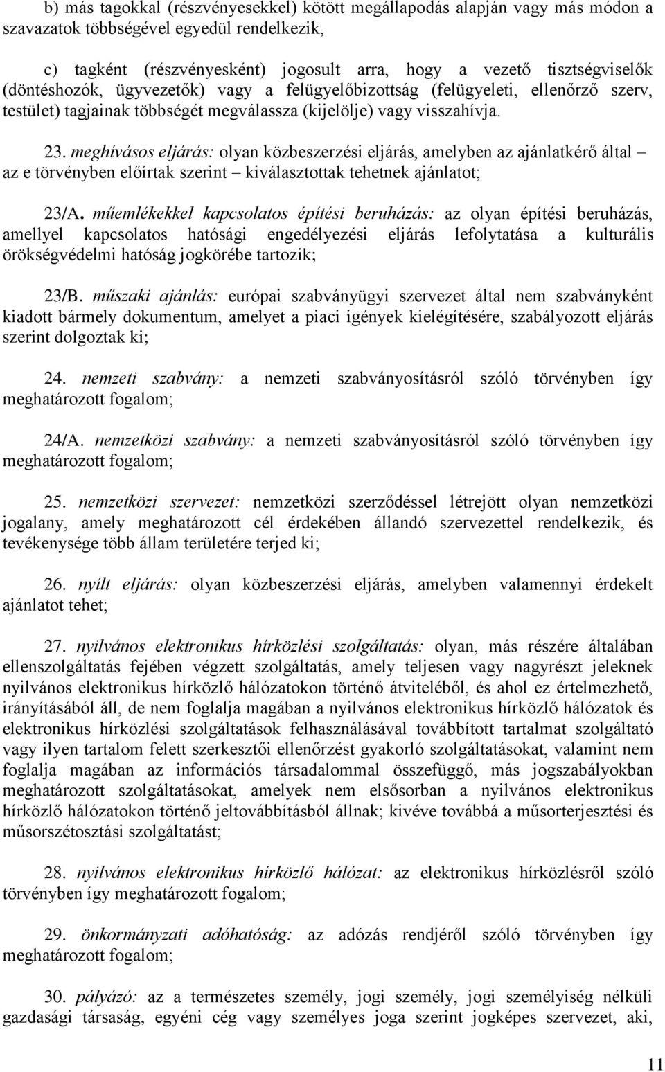 meghívásos eljárás: olyan közbeszerzési eljárás, amelyben az ajánlatkérő által az e törvényben előírtak szerint kiválasztottak tehetnek ajánlatot; 23/A.