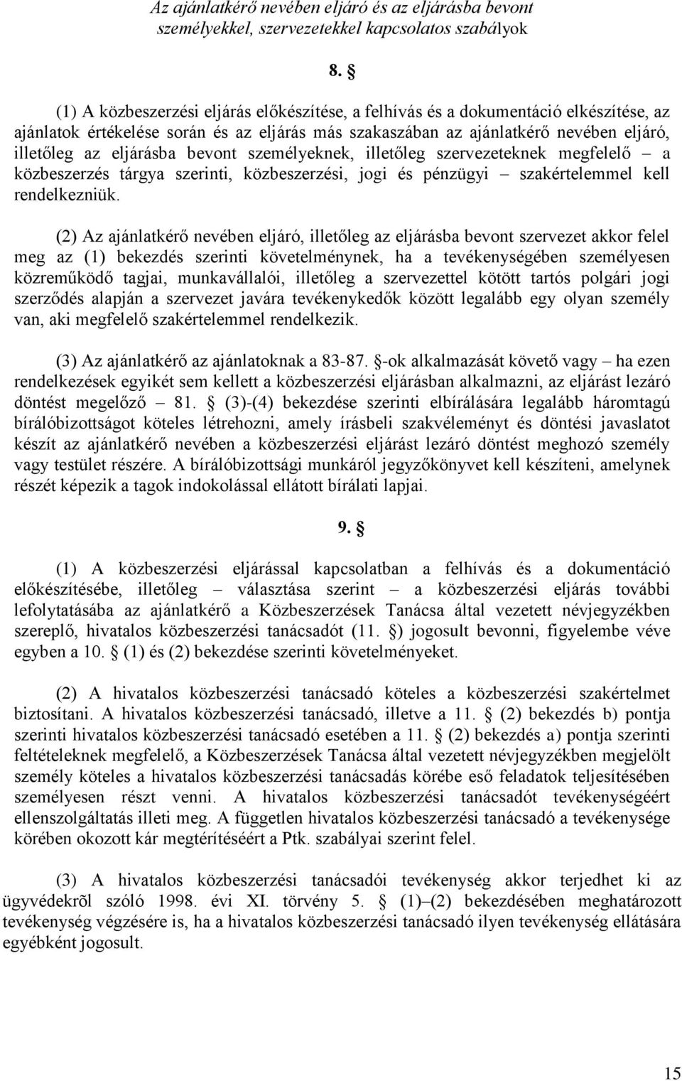 bevont személyeknek, illetőleg szervezeteknek megfelelő a közbeszerzés tárgya szerinti, közbeszerzési, jogi és pénzügyi szakértelemmel kell rendelkezniük.