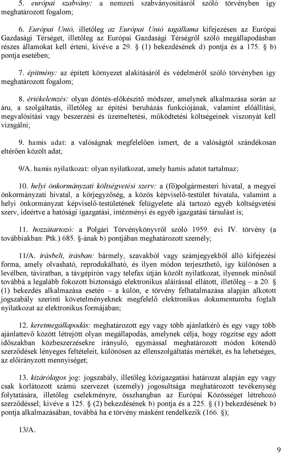 (1) bekezdésének d) pontja és a 175. b) pontja esetében; 7. építmény: az épített környezet alakításáról és védelméről szóló törvényben így meghatározott fogalom; 8.