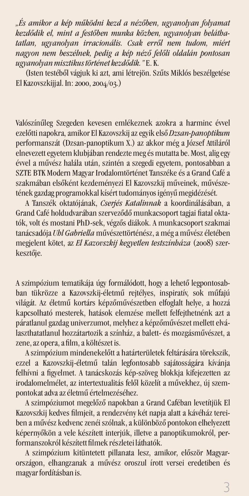 Szûts Miklós beszélgetése El Kazovszkijjal. In: 2000, 2004/03.