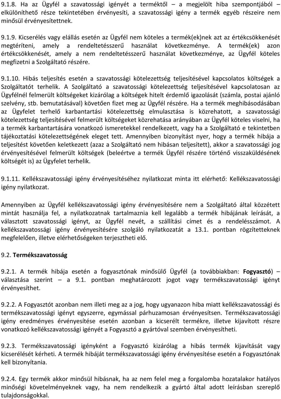 9.1.9. Kicserélés vagy elállás esetén az Ügyfél nem köteles a termék(ek)nek azt az értékcsökkenését megtéríteni, amely a rendeltetésszerű használat következménye.