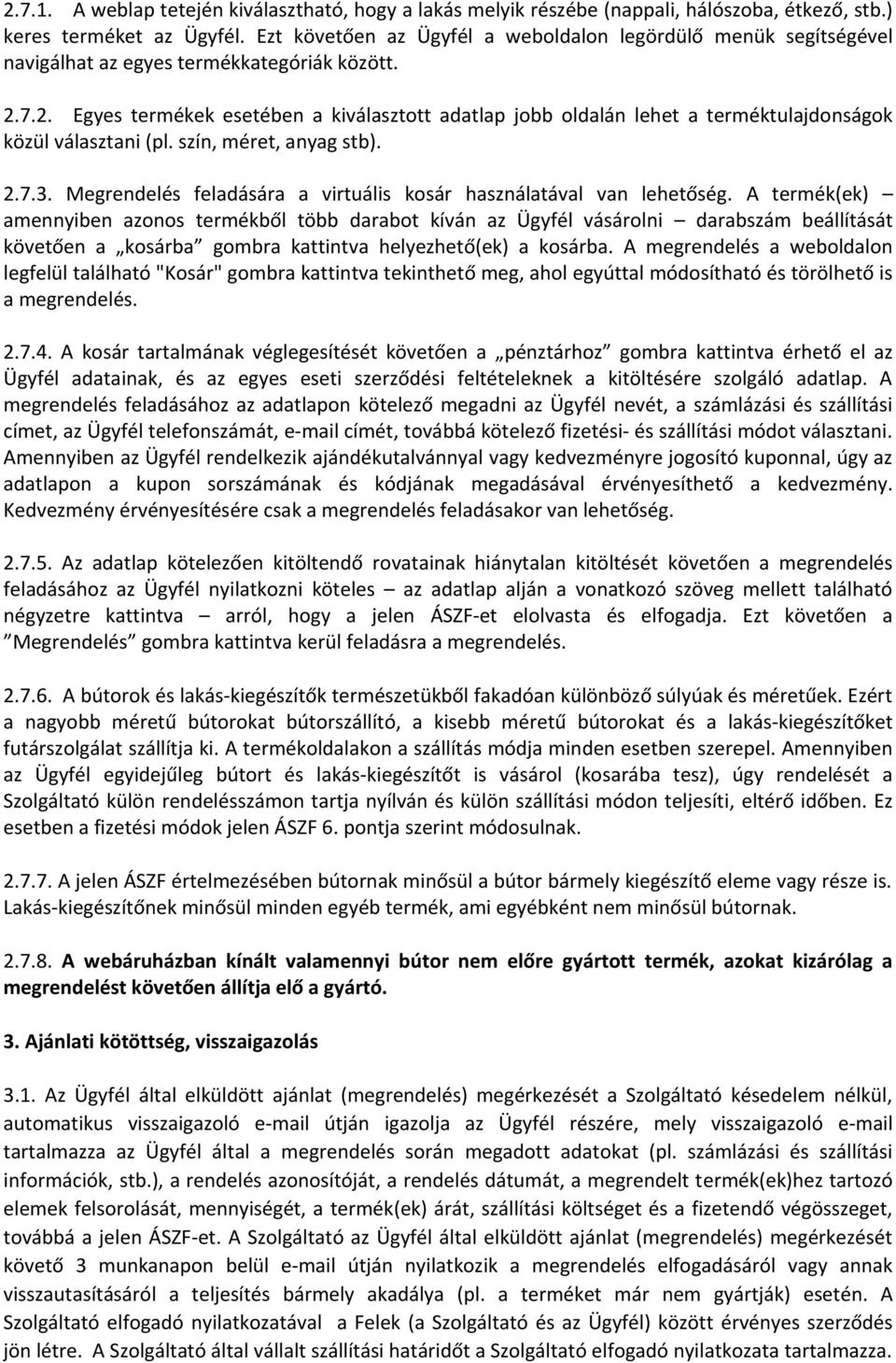 7.2. Egyes termékek esetében a kiválasztott adatlap jobb oldalán lehet a terméktulajdonságok közül választani (pl. szín, méret, anyag stb). 2.7.3.