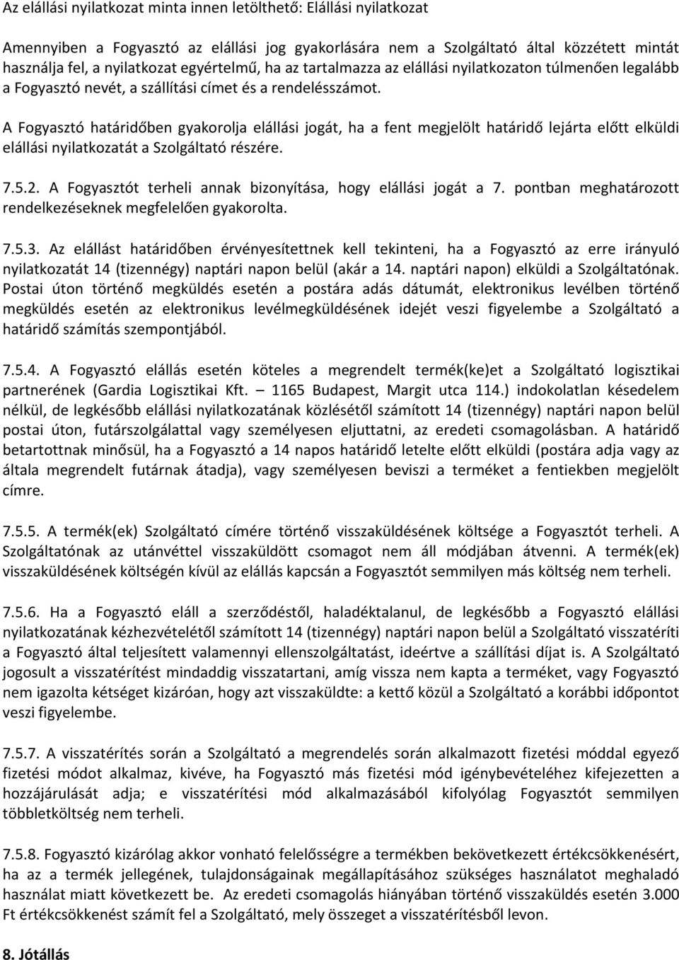 A Fogyasztó határidőben gyakorolja elállási jogát, ha a fent megjelölt határidő lejárta előtt elküldi elállási nyilatkozatát a Szolgáltató részére. 7.5.2.