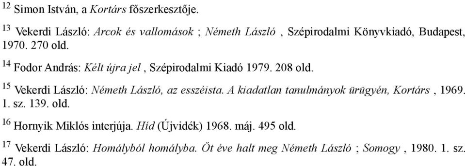 14 Fodor András: Kélt újra jel, Szépirodalmi Kiadó 1979. 208 old. 15 Vekerdi László: Németh László, az esszéista.