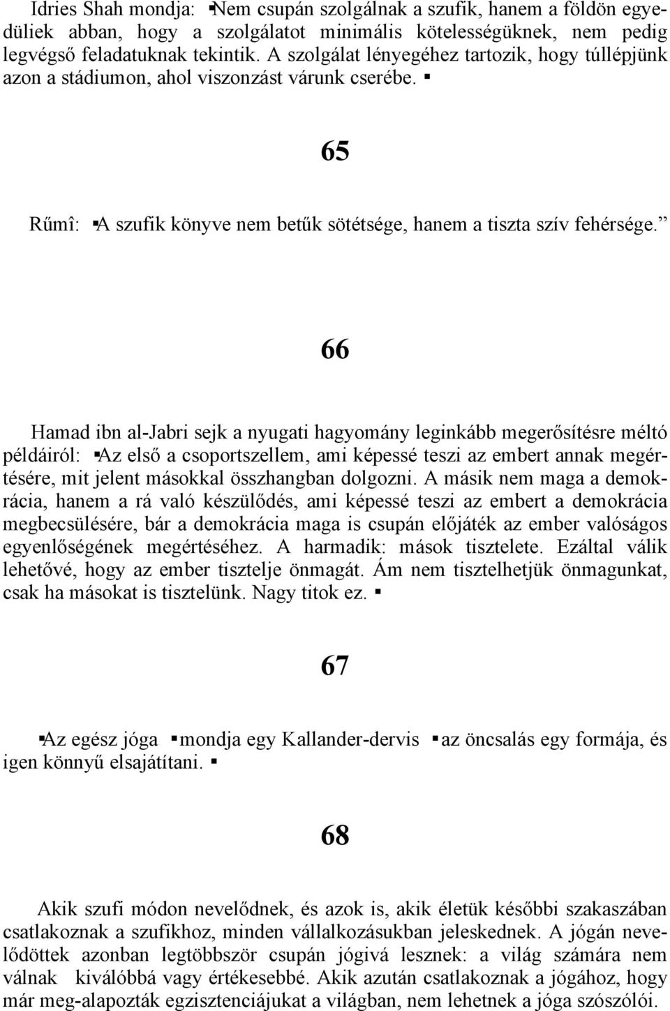 66 Hamad ibn al-jabri sejk a nyugati hagyomány leginkább megerősítésre méltó példáiról: Az első a csoportszellem, ami képessé teszi az embert annak megértésére, mit jelent másokkal összhangban