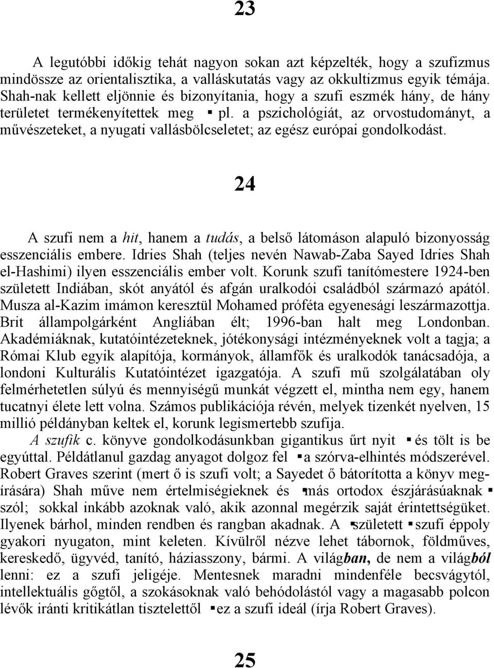 a pszichológiát, az orvostudományt, a művészeteket, a nyugati vallásbölcseletet; az egész európai gondolkodást.