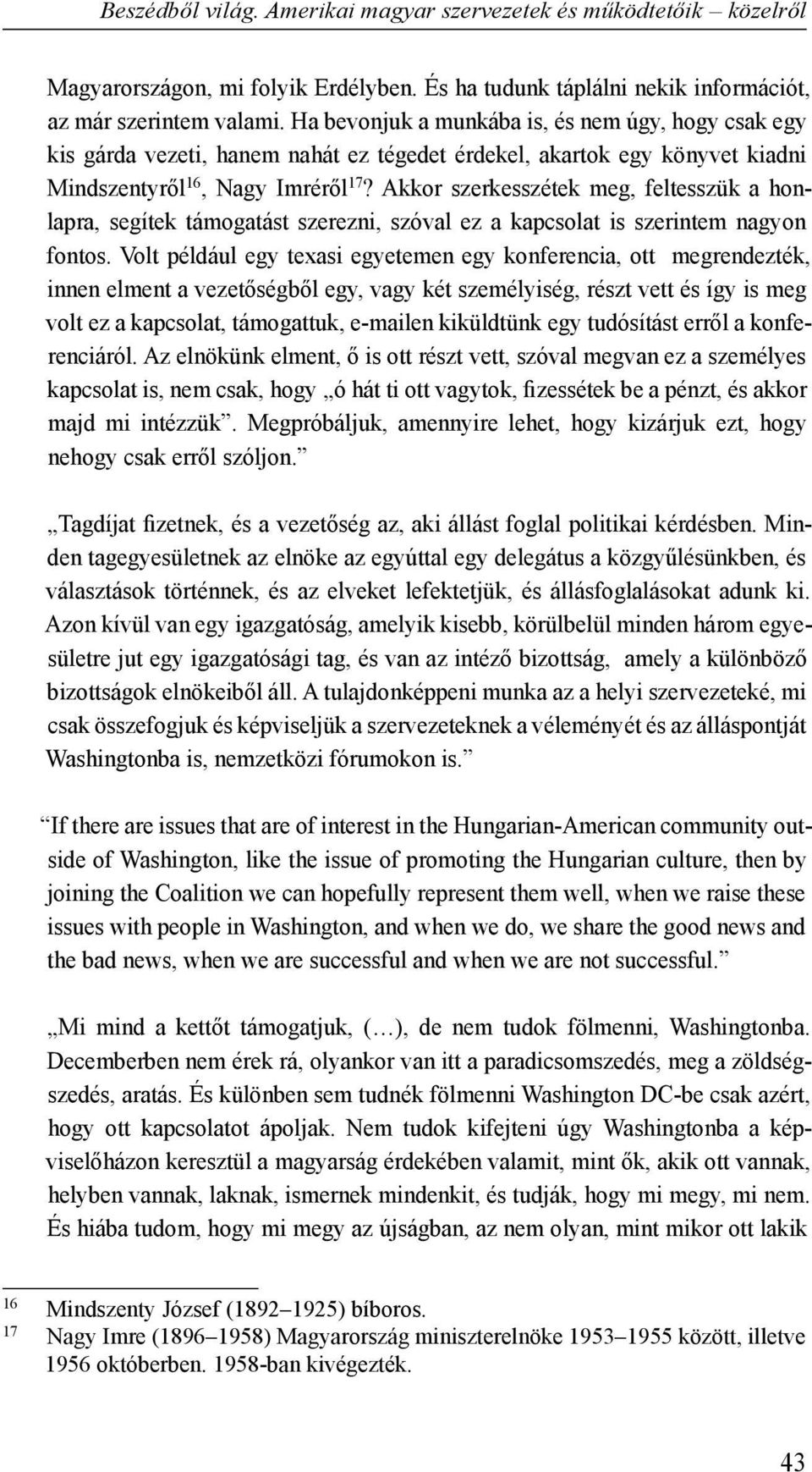 Akkor szerkesszétek meg, feltesszük a honlapra, segítek támogatást szerezni, szóval ez a kapcsolat is szerintem nagyon fontos.