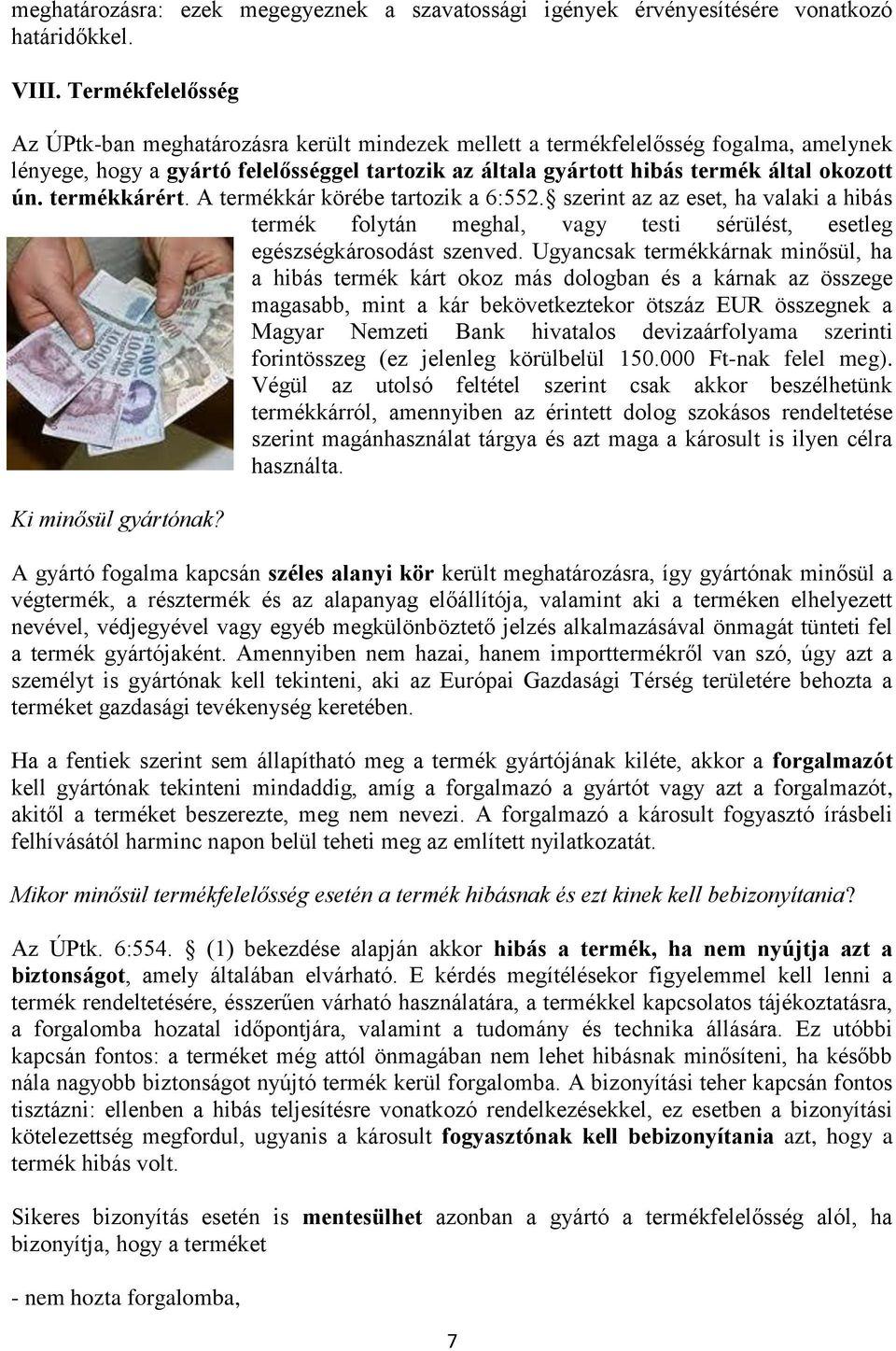 termékkárért. A termékkár körébe tartozik a 6:552. szerint az az eset, ha valaki a hibás termék folytán meghal, vagy testi sérülést, esetleg egészségkárosodást szenved.