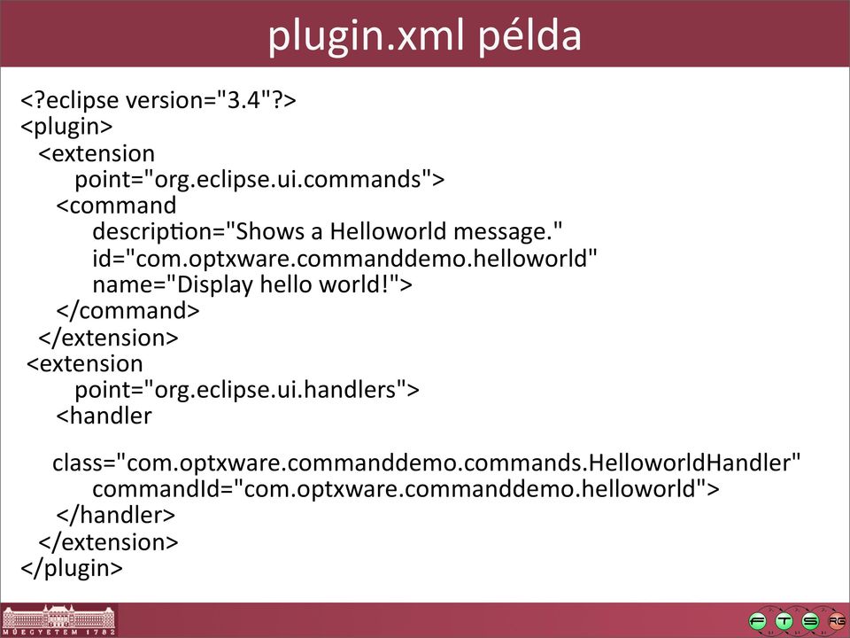 helloworld" name="display hello world!"> </command> </extension> <extension point="org.eclipse.ui.