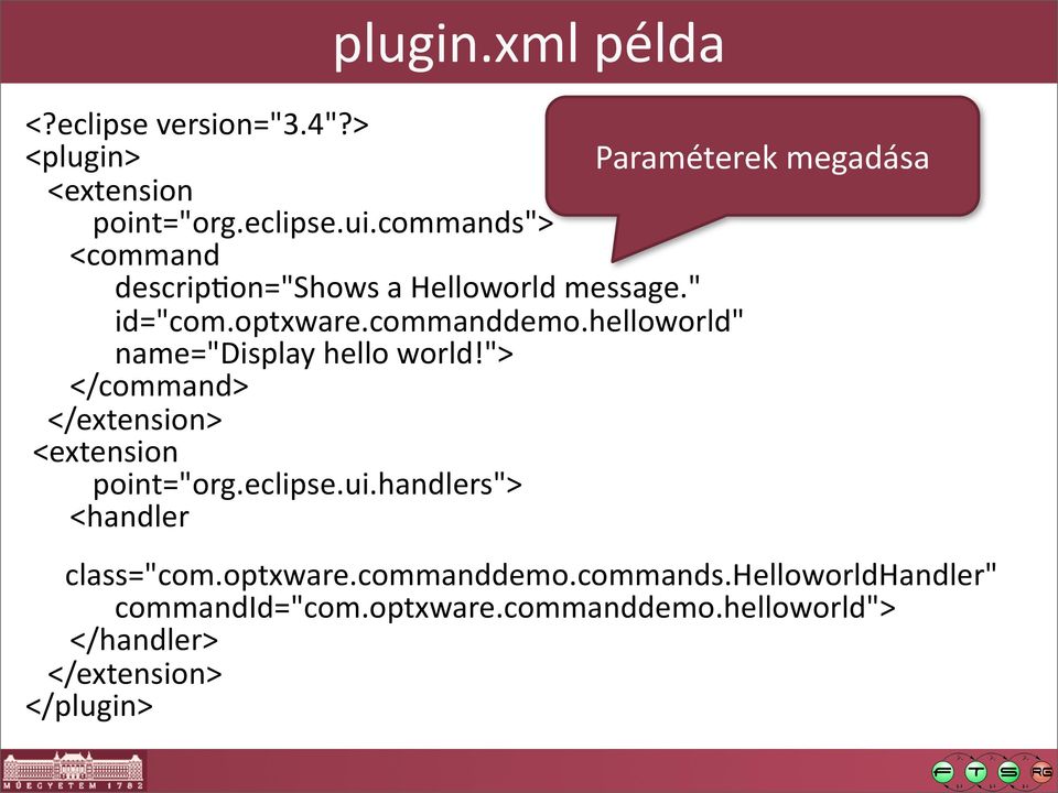 helloworld" name="display hello world!"> </command> </extension> <extension point="org.eclipse.ui.