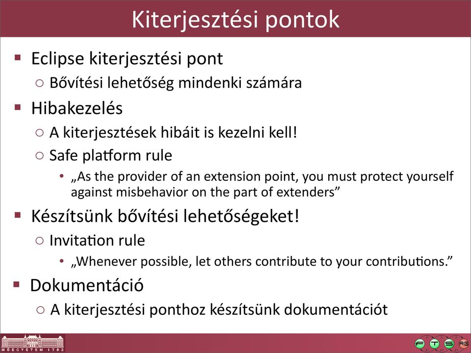 o Safe platorm rule As the provider of an extension point, you must protect yourself against misbehavior on the