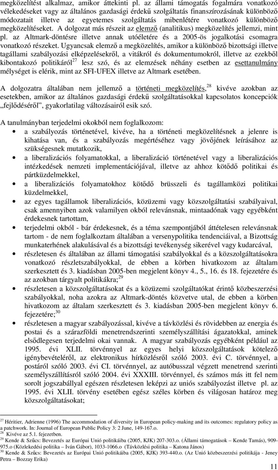 különböző megközelítéseket. A dolgozat más részeit az elemző (analitikus) megközelítés jellemzi, mint pl.