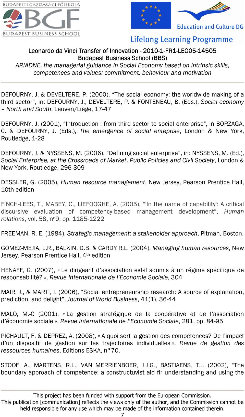 ), The emergence of social enteprise, London & New York, Routledge, 1-28 DEFOURNY, J. & NYSSENS, M. (2006), Defining social enterprise, in: NYSSENS, M. (Ed.