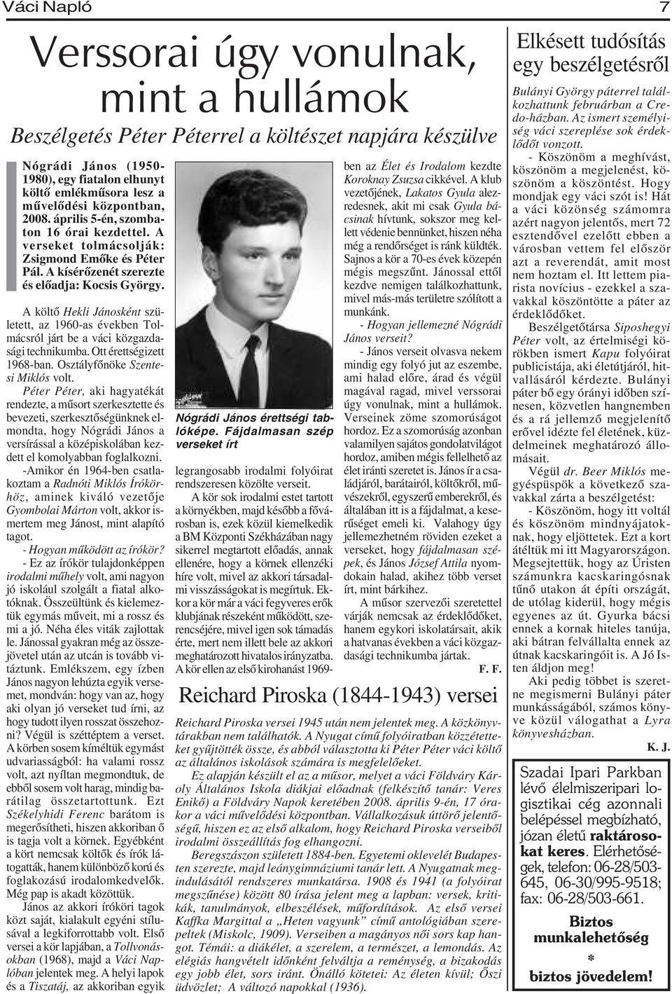 A költõ Hekli Jánosként született, az 1960-as években Tolmácsról járt be a váci közgazdasági technikumba. Ott érettségizett 1968-ban. Osztályfõnöke Szentesi Miklós volt.