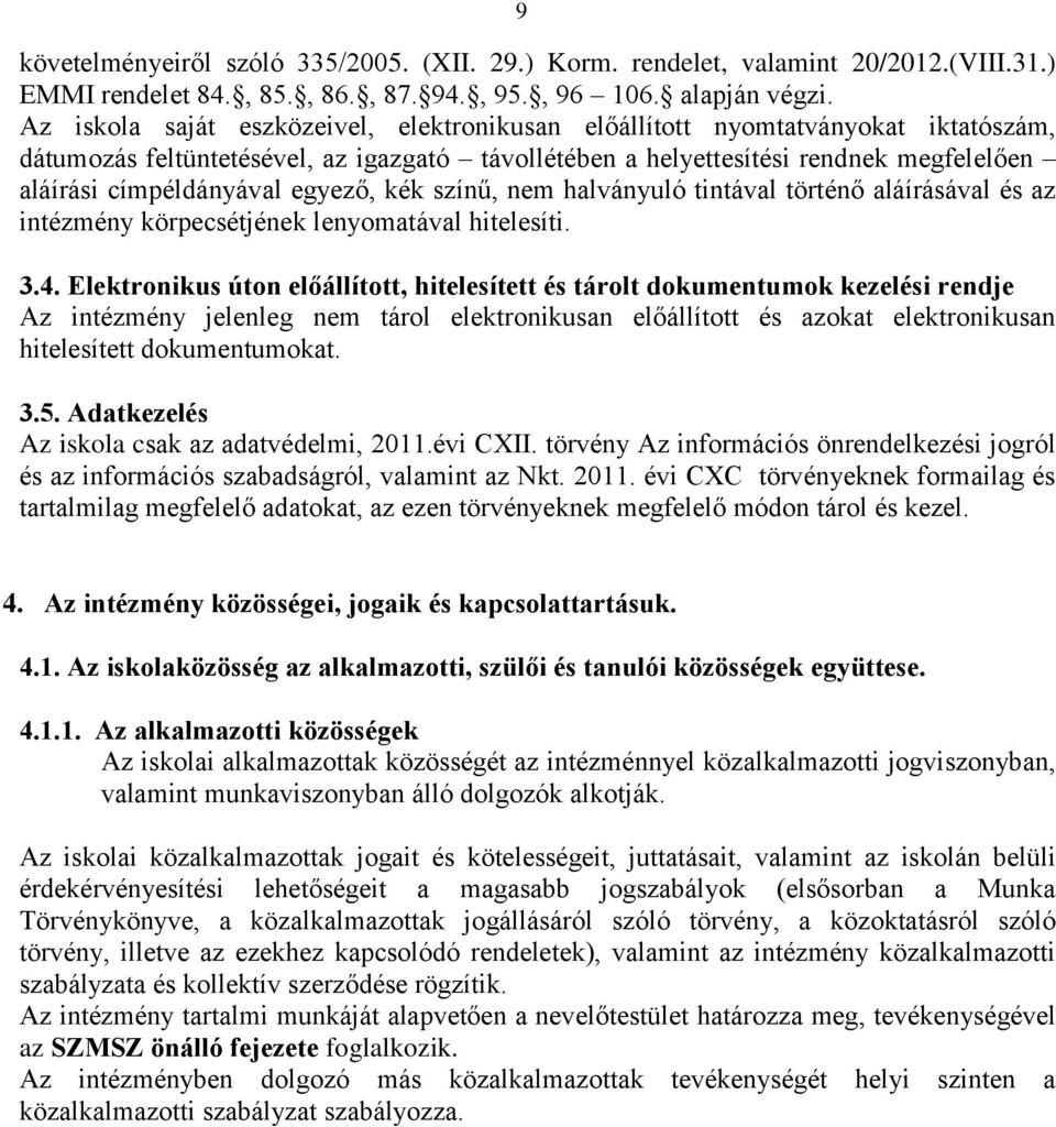 egyező, kék színű, nem halványuló tintával történő aláírásával és az intézmény körpecsétjének lenyomatával hitelesíti. 3.4.