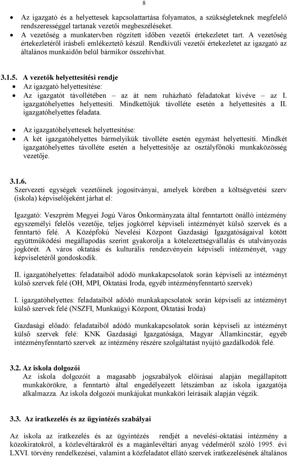 Rendkívüli vezetői értekezletet az igazgató az általános munkaidőn belül bármikor összehívhat. 3.1.5.