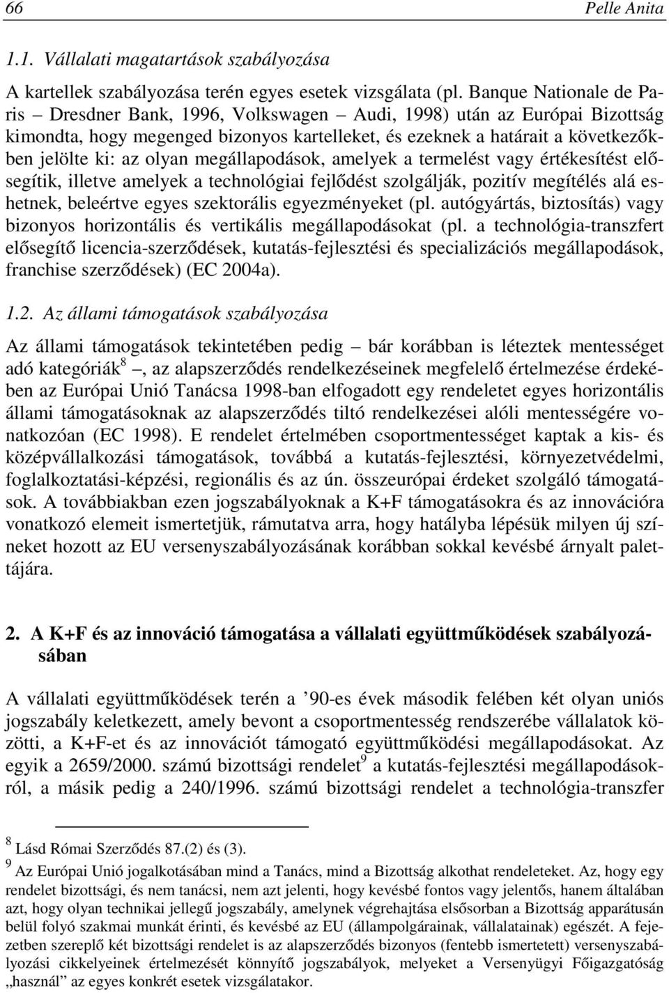 olyan megállapodások, amelyek a termelést vagy értékesítést elősegítik, illetve amelyek a technológiai fejlődést szolgálják, pozitív megítélés alá eshetnek, beleértve egyes szektorális egyezményeket