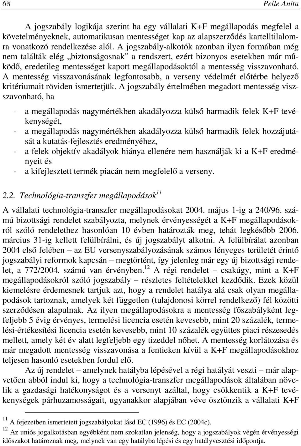 visszavonható. A mentesség visszavonásának legfontosabb, a verseny védelmét előtérbe helyező kritériumait röviden ismertetjük.