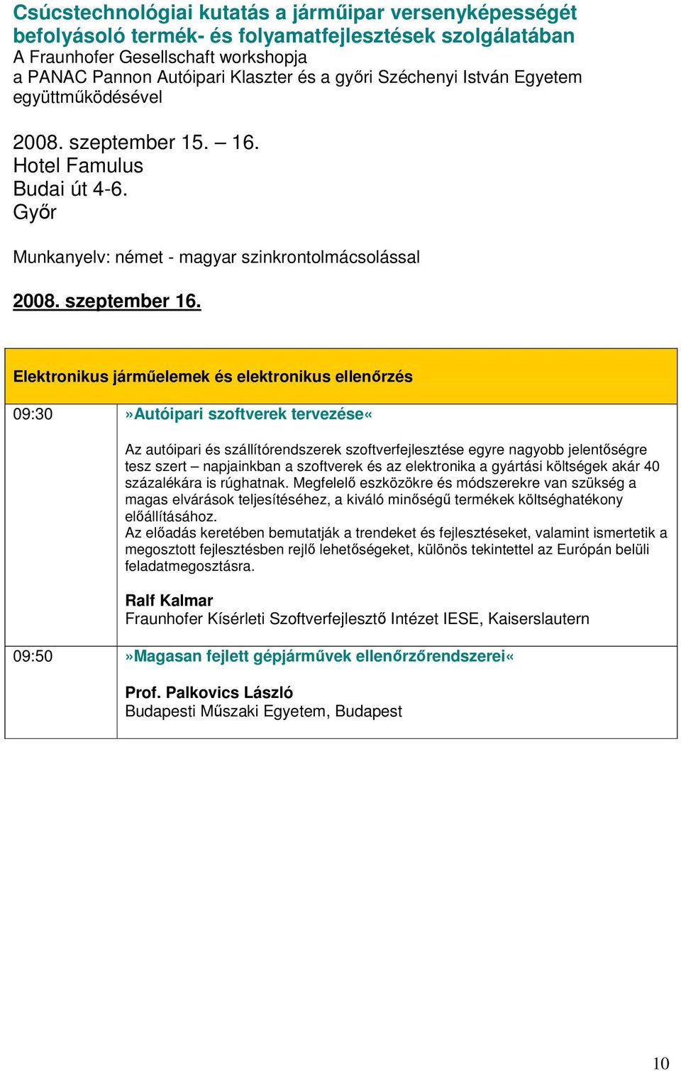 szoftverek és az elektronika a gyártási költségek akár 40 százalékára is rúghatnak.