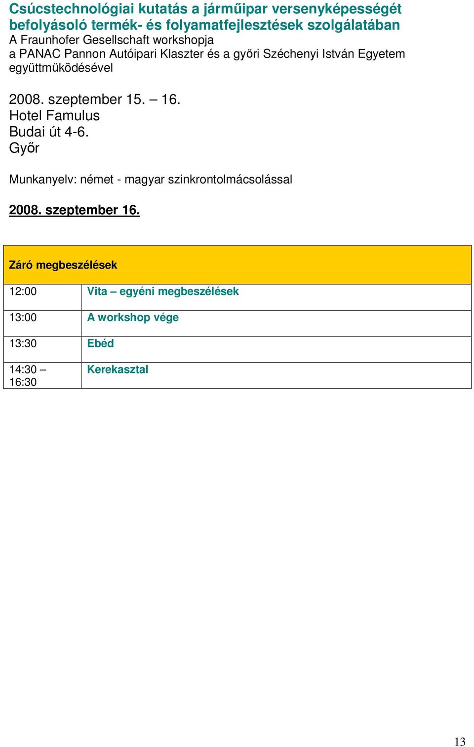 egyéni megbeszélések 13:00 A