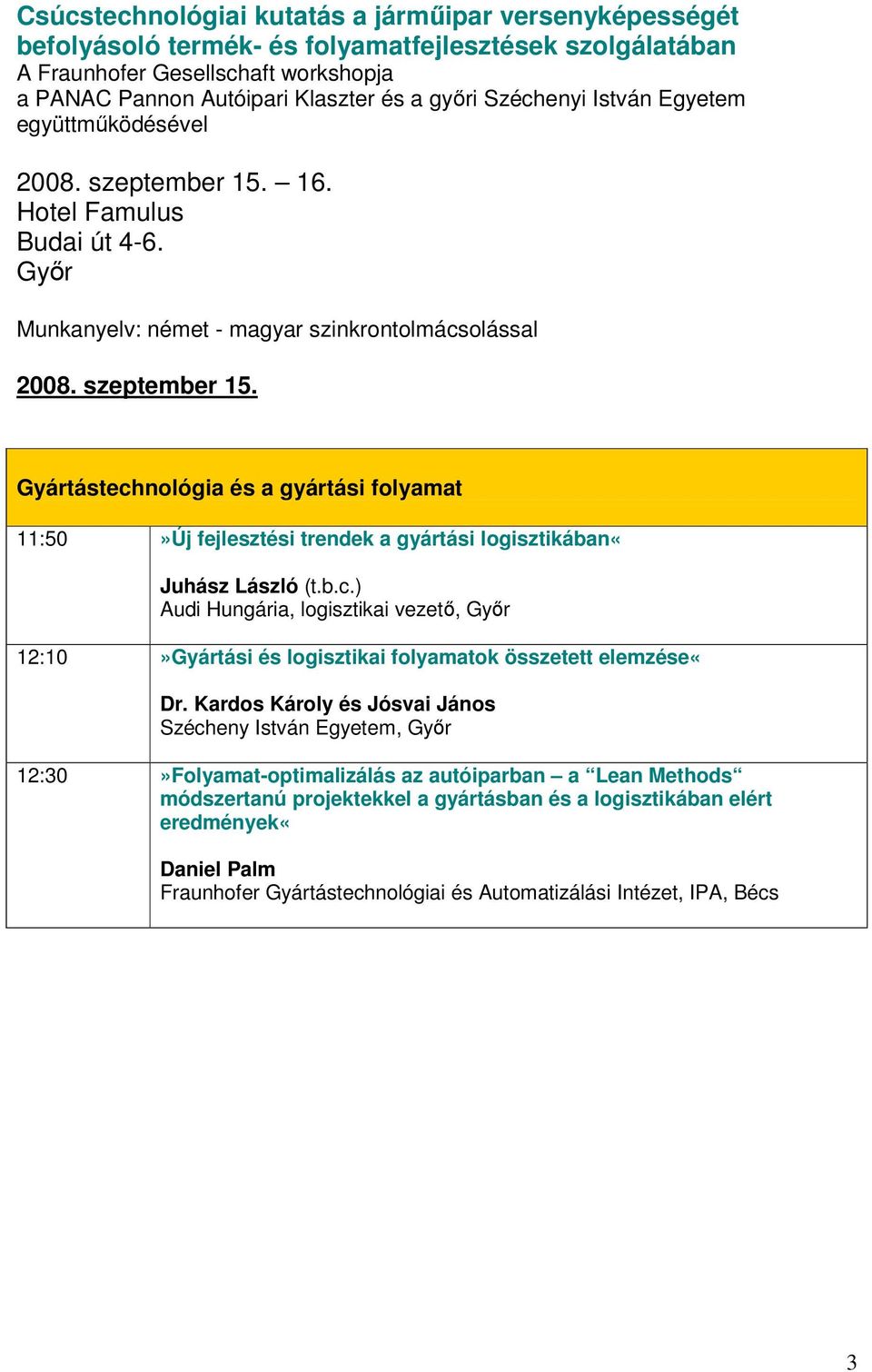 módszertanú projektekkel a gyártásban és a logisztikában elért eredmények«daniel Palm Fraunhofer Gyártástechnológiai és