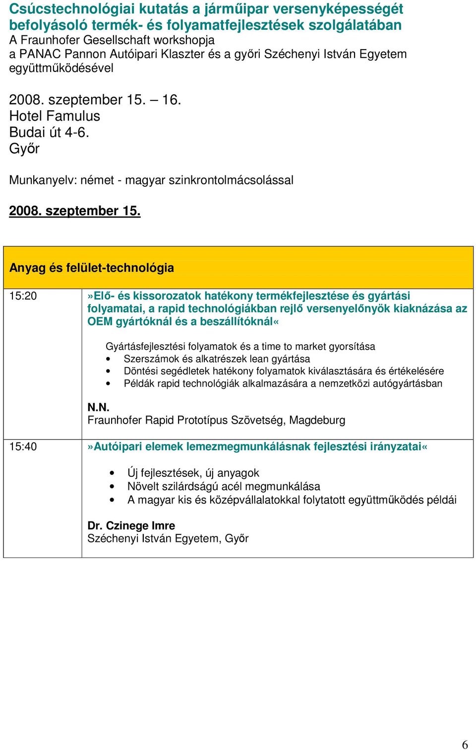 értékelésére Példák rapid technológiák alkalmazására a nemzetközi autógyártásban N.